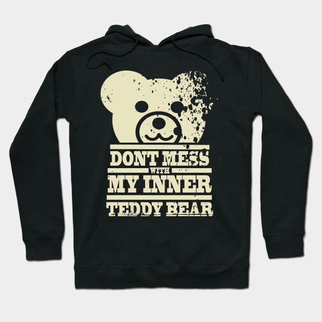 Don't Mess With My Inner Teddy Bear T-Shirt Hoodie by Poncy